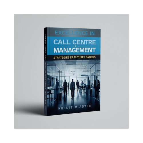BOOK - Excellence in Call Centre Management: Strategies for Future Leaders