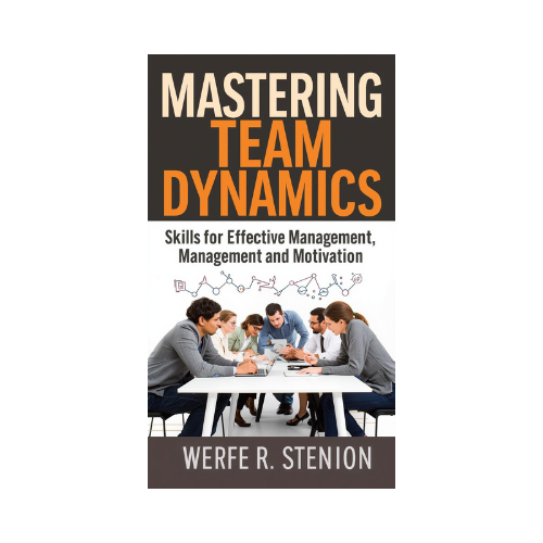 BOOK - Mastering Team Dynamics: Skills for Effective Management and Motivation