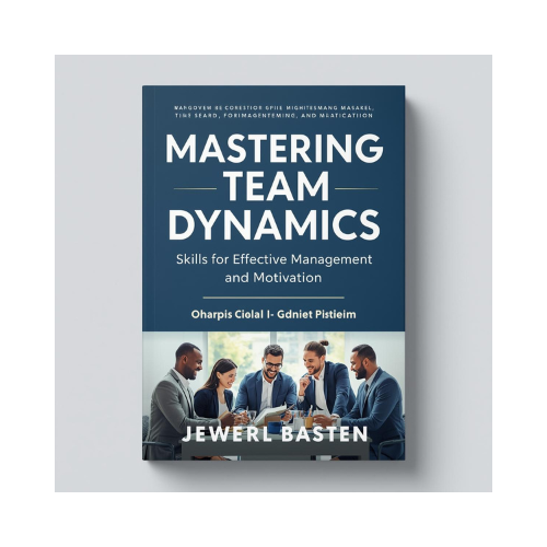 BOOK - Mastering Team Dynamics: Skills for Effective Management and Motivation